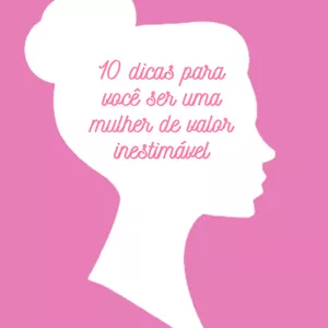 Imagem de capa para o Ebook 10 Passos para você ser uma mulher de valor inestimável
