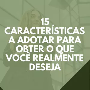 Imagem de capa para o Ebook Aprenda agora as características certas a adotar para alcançar o que você deseja!