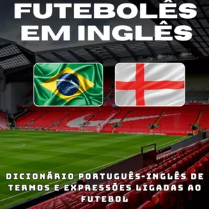 Imagem de capa para o Ebook FUTEBOLÊS EM INGLÊS - Dicionário Português-Inglês de termos e expressões ligadas ao futebol
