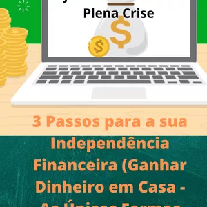 Imagem principal do produto 3 Passos Para a Sua Independência Financeira (Ganhar Dinheiro em Casa-As Únicas Formas)