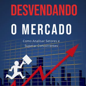 Imagem de capa para o Ebook Ebook - Análise de Mercado e Pesquisa de Concorrência - Desvendando o Mercado - Como Analisar Setores e Superar Concorrentes