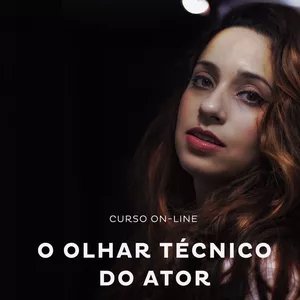 Imagem de capa para o Curso online O Olhar Técnico do Ator - Imersão na Atuação