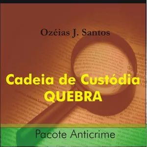 Imagem de capa para o Ebook Cadeia de Custódia – Quebra – Pacote Anticrime