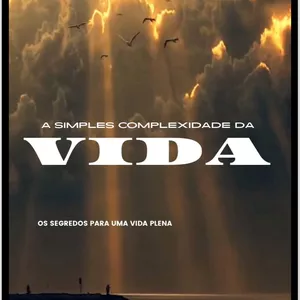 Imagem de capa para o Ebook A SIMPLES COMPLEXIDADE DA VIDA, os segredos para uma vida plena.