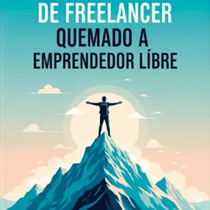 Imagen de portada para Ebook De Freelancer Agotado a Emprendedor Libre