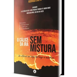 Imagem de capa para o Ebook O Cálice da Ira sem Mistura: do Inferno ao Lago de Fogo e Enxofre