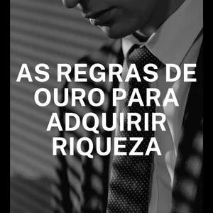 Imagem de capa para o Ebook As Regras de Ouro para Adquirir Riqueza
