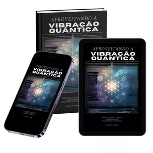Imagem de capa para o Ebook Aproveitando a Vibração Quântica: Práticas Diárias para Transformação Espiritual e Energética.