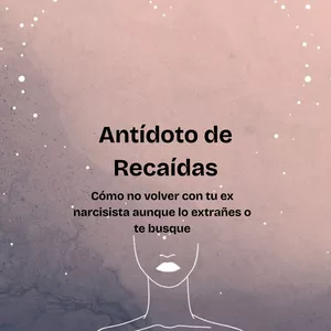 Imagen de portada para Curso online Añade: Antídoto de Recaídas™: Cómo no volver con tu ex narcisista aunque lo extrañes o te busque