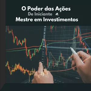 O Poder das Ações: De Iniciante a Mestre em Investimentos