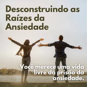 Imagem de capa para o Curso online Desconstruindo as Raízes da Ansiedade