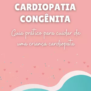 Imagem principal do produto Cardiopatia Congênita: Guia prático para cuidar de uma criança cardiopata
