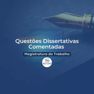 Imagem de capa para o Curso online Questões Dissertativas Comentadas - Magistratura do Trabalho