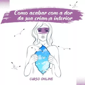Imagem de capa para o Curso online Como acabar com a dor da sua criança interior