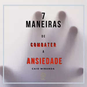 Imagem de capa para o Ebook 7 Maneiras de Combater a Ansiedade