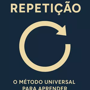 Imagem de capa para o Ebook O Poder da Repetição — O Método Universal para Aprender Qualquer Coisa