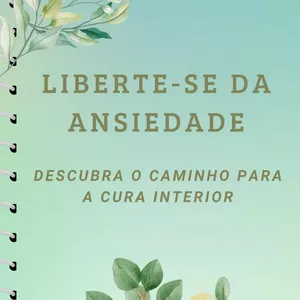Imagem de capa para o Ebook  Liberte-se da Ansiedade: Descubra o Caminho para a Cura Interior