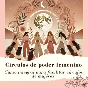 Imagen de portada para Curso online Círculos de poder femenino: Curso integral para facilitar círculos de mujeres