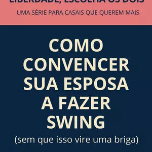 Imagem de capa para o Ebook Como Convencer Minha Esposa a Fazer  Swing
