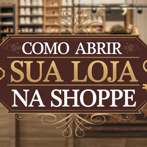 Imagem de capa para o Ebook #17-Como Abrir sua Loja na Shoppe