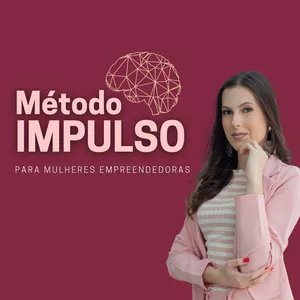 Curso Método IMPULSO para Mulheres Empreendedoras