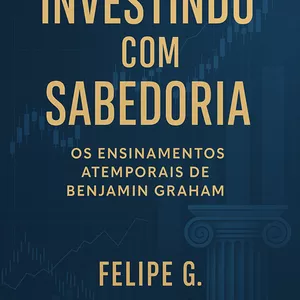 Imagem de capa para o Ebook  Investindo com Sabedoria - Os Ensinamentos Atemporais de Benjamin Graham