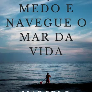 Vença o medo e navegue o mar da vida 