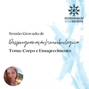 Imagem de capa para o Curso online Sessão Gravada de Desprogramação Neurobiológica - Corpo e Emagrecimento