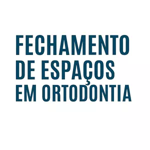 Imagem de capa para o Curso online OPM - FECHAMENTO DE ESPAÇOS EM ORTODONTIA