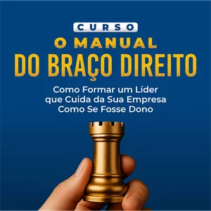 Imagem de capa para o Curso online Curso Manual do Braço Direito: Como Formar um Líder que cuida da sua empresa como se fosse dono