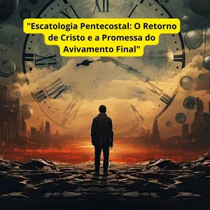 Imagem de capa para o Ebook "Escatologia  Pentecostal: O  Retorno de Cristo e  a Promessa do  Avivamento Final"