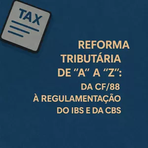 Imagem do curso REFORMA TRIBUTÁRIA DE "A" A "Z": DA CF/88 À REGULAMENTAÇÃO DO IBS E DA CBS