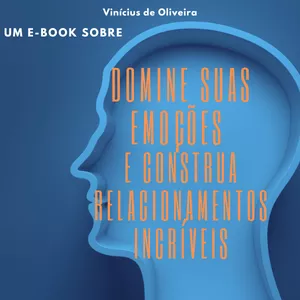 Imagem de capa para o Ebook Domine Suas Emoções e Construa Relacionamentos Incríveis