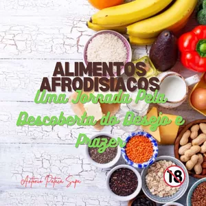 Imagem de capa para o Ebook Alimentos Afrodisiacos: Receitas Culinárias Para Apimentar a sua Relação