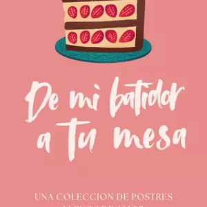 Imagen de portada para Ebook DE MI BATIDOR A TU MESA-UNA COLECCION DE POSTRES LLENOS DE AMOR - ISABEL ROA 