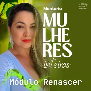 Imagem de capa para o Curso online Mentoria Mulheres Inteiras Módulo Renascer