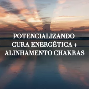 Imagem de capa para o Curso online Combo: Potencializando sua Cura Energética + Alinhamento dos Chakras 