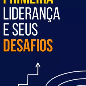 Imagem de capa para o Ebook E-Book - Primeira Liderança e seus Desafios