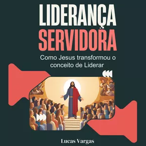 Imagem de capa para o Ebook LIDERANÇA SERVIDORA - Como Jesus Transformou o Conceito de Liderar