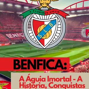 Imagem de capa para o Ebook Benfica: A Águia Imortal - A História, Conquistas e Ídolos
