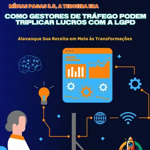 Imagem de capa para o Ebook Mídia Paga 3.0, A Terceira Era - Como Gestores de Tráfego podem Triplicar Lucros com a LGPD