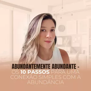 Imagem de capa para o Curso online Abundantemente Abundante - Os 10 passos para uma conexão simples com&nbsp;a&nbsp;abundância
