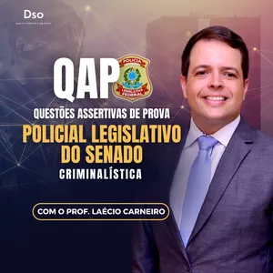 Imagem de capa para o Curso online QAP - Concurso Senado Federal - Policial Legislativo (Criminalística) - Questões Assertivas de prova - Prof. Laécio Carneiro