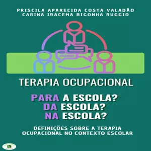 Imagem de capa para o Ebook Terapia Ocupacional PARA a Escola? DA Escola? NA Escola? Definições sobre a Terapia Ocupacional no Contexto Escolar