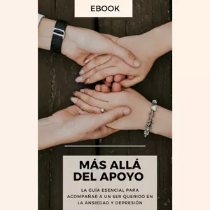 Imagen de portada para Ebook MÁS ALLA DEL APOYO: La Guía Esencial para Acompañar a un Ser Querido en la Ansiedad y Depresión
