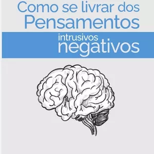 Imagem de capa para o Ebook EBOOK COMO SE LIVRAR DOS PENSAMENTOS INTRUSIVOS NEGATIVOS