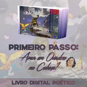 Imagem de capa para o Ebook Belas Poesias - Novo Ebook - Primeiro Passo... Amor em Overdose na Cabeça?