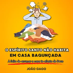 Imagem de capa para o Ebook O ESPÍRITO SANTO NÃO HABITA EM CASA BAGUNÇADA - EBOOK