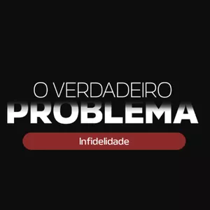 Imagem de capa para o Curso online O Verdadeiro Problema | Infidelidade: CSLIFX