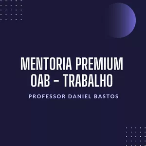 Imagem de capa para o Curso online Mentoria Premium OAB - TRABALHO